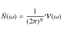 \begin{displaymath}
\bar{N}(\omega)=\frac{1}{(2\pi)^N}{\cal V}(\omega)
\end{displaymath}