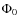 $\Phi_0$