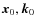 ${\vec x}_0,{\vec k}_0$