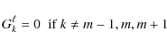 \begin{displaymath}G^\ell_k = 0 \;\; \mbox{if $k \neq m-1,m,m+1$ }
\end{displaymath}