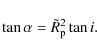 \begin{displaymath}\tan \alpha = \tilde{R}_{\rm p}^2 \tan i.
\end{displaymath}