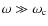 $\omega \gg {\omega}_{\rm c}$