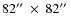 $82{\hbox{$^{\prime\prime}$ }}\times~82{\hbox{$^{\prime\prime}$ }}$