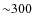${\sim}300$