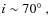 $i\sim70\hbox{$^\circ$ },$
