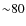 ${\sim}80$