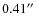 $0.41\hbox{$^{\prime\prime}$ }$