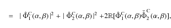 \begin{displaymath}\quad=~\mid \hat{\Phi}^{\rm {C}}_1(\alpha,\beta) \!\mid^2+\mi...
...}}_1(\alpha,\beta)\bar{\hat{\Phi}}^{\rm {C}}_2(\alpha,\beta)],
\end{displaymath}