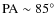 ${\rm PA} \sim 85^{\circ}$