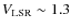 $V_{\rm LSR} \sim 1.3$