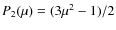 $P_2(\mu)=(3\mu^2-1)/2$