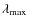 $\lambda_{\rm max}$