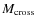 $M_{\rm cross}$