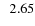 $\; \; 2.65$