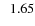 $\; \; 1.65$