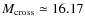 $M_{\rm cross}\simeq 16.17$