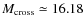 $M_{\rm cross} \simeq 16.18$