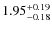 $1.95^{\rm +0.19}_{-0.18}$