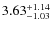 $3.63^{\rm +1.14}_{-1.03}$