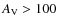 $ A_{\rm V}>100$