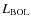$L_{\rm BOL}$