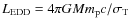 $L_{\rm EDD} = 4\pi G M m_{\rm p} c / \sigma_{\rm T}$