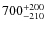 $700^{\rm +200}_{-210}$