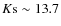 $K{\rm s}\sim 13.7$