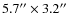 $5.7^{\prime \prime }\times 3.2^{\prime \prime }$
