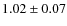 $1.02\pm0.07$