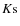 $K\rm s$