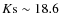 $K\rm s\sim 18.6$