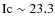${\rm Ic} \sim 23.3$
