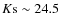 $K\rm s \sim 24.5$