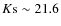 $K\rm s\sim 21.6$
