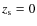 $z_{\rm s} = 0$