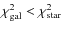 $\chi^2_{\rm gal}
<\chi^2_{\rm star}$