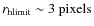$r_{\rm hlimit}\sim3~\rm pixels$