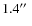 $1.4\hbox{$^{\prime\prime}$ }$