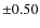 ${\pm} 0.50$