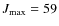 $J_{\rm max} = 59$