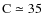 ${\rm C}\simeq35$