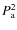 $P_{\rm a}^2$