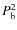 $P_{\rm b}^2$