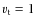 $v_{\rm t} = 1$