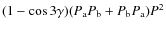 $(1 - \cos 3 \gamma) (P_{\rm a} P_{\rm b} + P_{\rm b} P_{\rm a}) P^2$