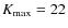 $K_{\rm max} = 22$