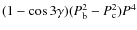 $(1 - \cos 3 \gamma) (P_{\rm b}^2 - P_{\rm c}^2) P^4$