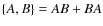 $\{A, B\}=AB+BA$