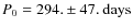 $P_0=294.\pm 47.~\rm days$